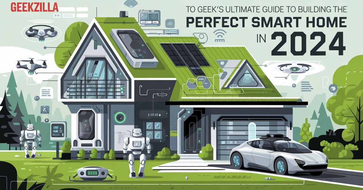 geekzilla-tio-geeks-ultimate-guide-to-building-the-perfect-smart-home-in-2024