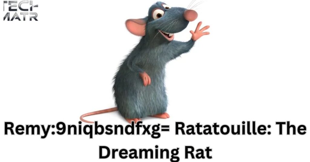 1. Remy:9niqbsndfxg= Ratatouille: The Dreaming Rat